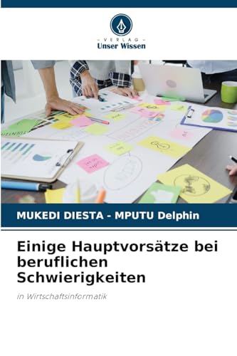 Einige Hauptvorsätze bei beruflichen Schwierigkeiten: in Wirtschaftsinformatik von Verlag Unser Wissen
