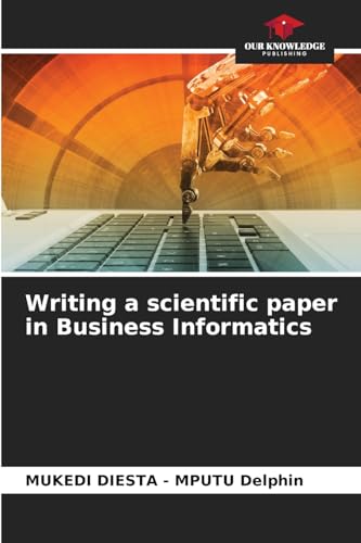 Writing a scientific paper in Business Informatics: DE von Our Knowledge Publishing