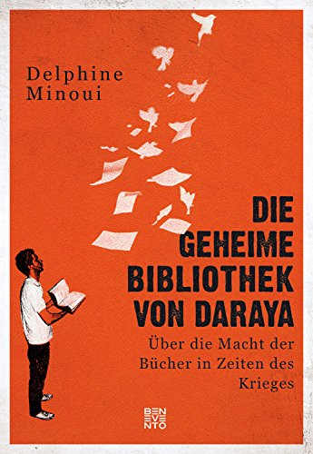 Die geheime Bibliothek von Daraya: Über die Macht der Bücher in Zeiten des Krieges von Benevento