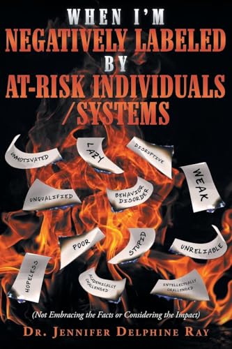 When I'm Negatively Labeled by At-Risk Individuals-Systems: (Not Embracing the Facts, or Considering the Impact) von Hawes & Jenkins