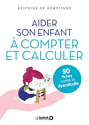 Aider son enfant à compter et à calculer : 50 fiches contre la dyscalculie