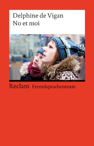 No et moi. Roman. Französischer Text mit deutschen Worterklärungen. C1 (GER): de Vigan, Delphine – Schullektüre mit Erläuterungen – 19791 (Reclams Universal-Bibliothek)