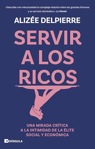 Servir a los ricos: Una mirada crítica a la intimidad de la élite social y económica (ACTUALIDAD) von Ediciones Península