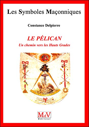 Le pélican: Un chemin vers les Hauts Grades Le pélican: Un chemin vers les Hauts Grades von MDV