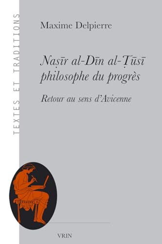Nasir Al-Din Al-Tusi, Philosophe Du Proges: Retour Au Sens d'Avicenne (Textes et traditions) von Librarie Philosophique J. Vrin