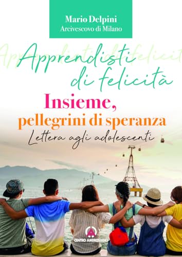 Apprendisti di felicità. Insieme, pellegrini di speranza. Lettera agli adolescenti Apprendisti di felicità. Insieme, pellegrini di speranza. Lettera agli adolescenti von Centro Ambrosiano