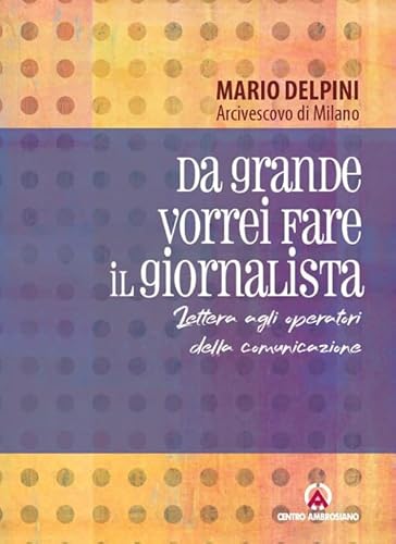Da grande vorrei fare il giornalista. Lettera agli operatori della comunicazione (Lettere Delpini) von Centro Ambrosiano
