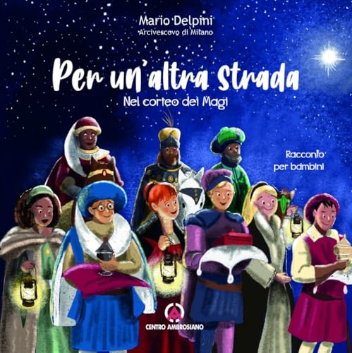 Per un'altra strada. Nel corteo dei Magi (Magistero dell'Arcivescovo Delpini) Per un'altra strada. Nel corteo dei Magi (Magistero dell'Arcivescovo Delpini) von Centro Ambrosiano