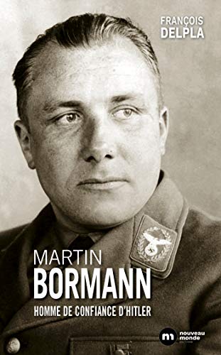 Martin Bormann: Homme de confiance d'Hitler von NOUVEAU MONDE
