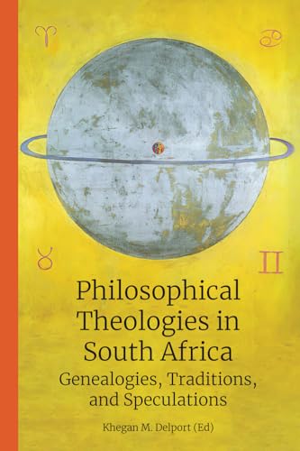 Philosophical Theologies in South Africa: Genealogies, Traditions, and Speculations von UJ Press