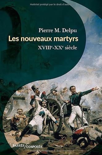 Les nouveaux martyrs: XVIIIe-XXe siècle von PASSES COMPOSES