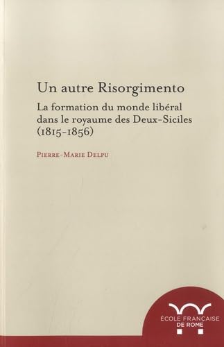 Un autre risorgimento: La formation du monde libéral dans le royaume des Deux-Siciles (1815-1856) von ECOLE ROME