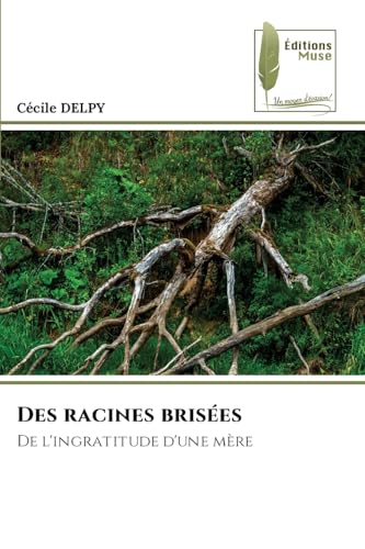 Des racines brisées: De l'ingratitude d'une mère von Éditions Muse