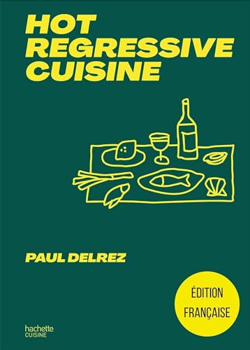 Hot regressive cuisine: + de 100 recettes par Paul Delrez