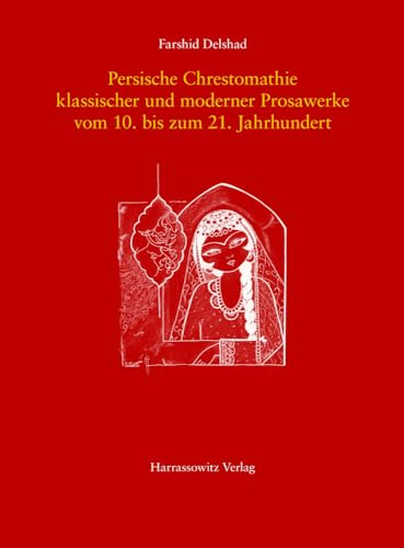 Persische Chrestomathie klassischer und moderner Prosawerke vom 10. bis zum 21. Jahrhundert: Mit Autorenbiographien, Annotationen und Glossar