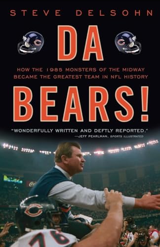 Da Bears!: How the 1985 Monsters of the Midway Became the Greatest Team in NFL History
