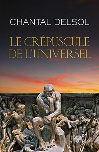 LE CREPUSCULE DE L'UNIVERSEL: L’Occident post-moderne et ses adversaires, un conflit mondial des paradigmes LE CREPUSCULE DE L'UNIVERSEL: L’Occident post-moderne et ses adversaires, un conflit mondial des paradigmes