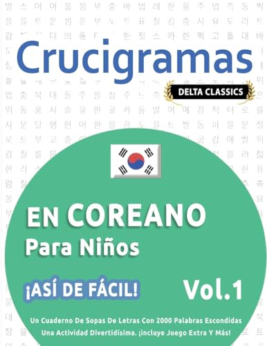 CRUCIGRAMAS EN COREANO PARA NIÑOS - ¡ASÍ DE FÁCIL! - VOL.1 - DELTA CLASSICS - UN CUADERNO DE SOPAS DE LETRAS CON 2000 PALABRAS ESCONDIDAS - UNA ACTIVIDAD DIVERTIDÍSIMA. ¡INCLUYE JUEGO EXTRA Y MÁS! CRUCIGRAMAS EN COREANO PARA NIÑOS - ¡ASÍ DE FÁCIL! - VOL.1 - DELTA CLASSICS - UN CUADERNO DE SOPAS DE LETRAS CON 2000 PALABRAS ESCONDIDAS - UNA ACTIVIDAD DIVERTIDÍSIMA. ¡INCLUYE JUEGO EXTRA Y MÁS! von LINGUAS CLASSICS