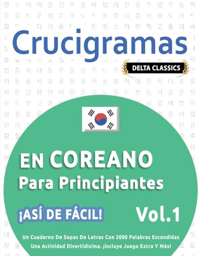 CRUCIGRAMAS EN COREANO PARA PRINCIPIANTES - ¡ASÍ DE FÁCIL! - VOL.1 - DELTA CLASSICS - UN CUADERNO DE SOPAS DE LETRAS CON 2000 PALABRAS ESCONDIDAS - ... DIVERTIDÍSIMA. ¡INCLUYE JUEGO EXTRA Y MÁS! CRUCIGRAMAS EN COREANO PARA PRINCIPIANTES - ¡ASÍ DE FÁCIL! - VOL.1 - DELTA CLASSICS - UN CUADERNO DE SOPAS DE LETRAS CON 2000 PALABRAS ESCONDIDAS - ... DIVERTIDÍSIMA. ¡INCLUYE JUEGO EXTRA Y MÁS! von LINGUAS CLASSICS