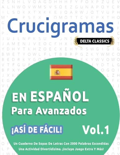 CRUCIGRAMAS EN ESPAÑOL PARA AVANZADOS - ¡ASÍ DE FÁCIL! - VOL.1 - DELTA CLASSICS - UN CUADERNO DE SOPAS DE LETRAS CON 2000 PALABRAS ESCONDIDAS - UNA ACTIVIDAD DIVERTIDÍSIMA. ¡INCLUYE JUEGO EXTRA Y MÁS! CRUCIGRAMAS EN ESPAÑOL PARA AVANZADOS - ¡ASÍ DE FÁCIL! - VOL.1 - DELTA CLASSICS - UN CUADERNO DE SOPAS DE LETRAS CON 2000 PALABRAS ESCONDIDAS - UNA ACTIVIDAD DIVERTIDÍSIMA. ¡INCLUYE JUEGO EXTRA Y MÁS! von LINGUAS CLASSICS