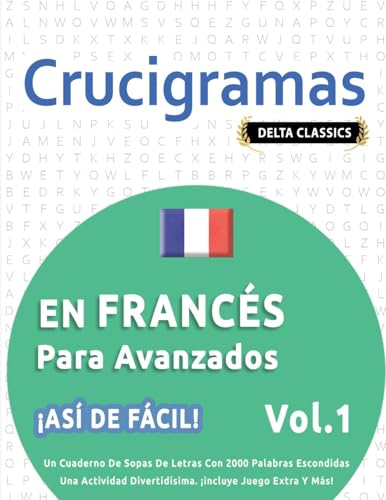 CRUCIGRAMAS EN FRANCÉS PARA AVANZADOS - ¡ASÍ DE FÁCIL! - VOL.1 - DELTA CLASSICS - UN CUADERNO DE SOPAS DE LETRAS CON 2000 PALABRAS ESCONDIDAS - UNA ACTIVIDAD DIVERTIDÍSIMA. ¡INCLUYE JUEGO EXTRA Y MÁS! CRUCIGRAMAS EN FRANCÉS PARA AVANZADOS - ¡ASÍ DE FÁCIL! - VOL.1 - DELTA CLASSICS - UN CUADERNO DE SOPAS DE LETRAS CON 2000 PALABRAS ESCONDIDAS - UNA ACTIVIDAD DIVERTIDÍSIMA. ¡INCLUYE JUEGO EXTRA Y MÁS! von LINGUAS CLASSICS