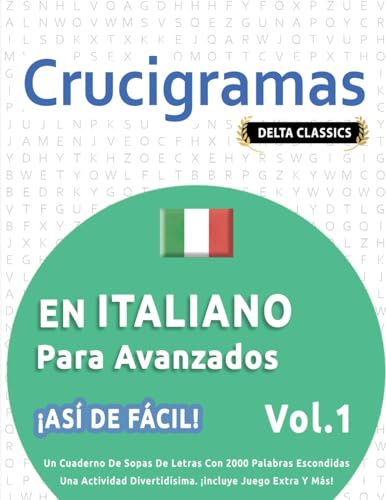 CRUCIGRAMAS EN ITALIANO PARA AVANZADOS - ¡ASÍ DE FÁCIL! - VOL.1 - DELTA CLASSICS - UN CUADERNO DE SOPAS DE LETRAS CON 2000 PALABRAS ESCONDIDAS - UNA ... DIVERTIDÍSIMA. ¡INCLUYE JUEGO EXTRA Y MÁS! CRUCIGRAMAS EN ITALIANO PARA AVANZADOS - ¡ASÍ DE FÁCIL! - VOL.1 - DELTA CLASSICS - UN CUADERNO DE SOPAS DE LETRAS CON 2000 PALABRAS ESCONDIDAS - UNA ... DIVERTIDÍSIMA. ¡INCLUYE JUEGO EXTRA Y MÁS! von LINGUAS CLASSICS