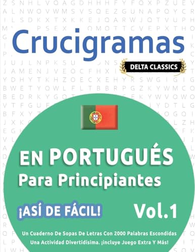 CRUCIGRAMAS EN PORTUGUÉS PARA PRINCIPIANTES - ¡ASÍ DE FÁCIL! - VOL.1 - DELTA CLASSICS - UN CUADERNO DE SOPAS DE LETRAS CON 2000 PALABRAS ESCONDIDAS - ... DIVERTIDÍSIMA. ¡INCLUYE JUEGO EXTRA Y MÁS! CRUCIGRAMAS EN PORTUGUÉS PARA PRINCIPIANTES - ¡ASÍ DE FÁCIL! - VOL.1 - DELTA CLASSICS - UN CUADERNO DE SOPAS DE LETRAS CON 2000 PALABRAS ESCONDIDAS - ... DIVERTIDÍSIMA. ¡INCLUYE JUEGO EXTRA Y MÁS! von LINGUAS CLASSICS