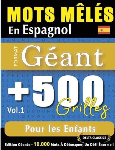 MOTS MÊLÉS EN ESPAGNOL FORMAT GÉANT: 500 GRILLES POUR LES ENFANTS - VOL.1 - DELTA CLASSICS - ÉDITION GÉANTE - 10.000 MOTS À DÉBUSQUER, LE DÉFI ULTIME ! MOTS MÊLÉS EN ESPAGNOL FORMAT GÉANT: 500 GRILLES POUR LES ENFANTS - VOL.1 - DELTA CLASSICS - ÉDITION GÉANTE - 10.000 MOTS À DÉBUSQUER, LE DÉFI ULTIME ! von LINGUAS CLASSICS