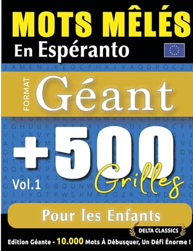 MOTS MÊLÉS EN ESPÉRANTO FORMAT GÉANT: 500 GRILLES POUR LES ENFANTS - VOL.1 - DELTA CLASSICS - ÉDITION GÉANTE - 10.000 MOTS À DÉBUSQUER, LE DÉFI ULTIME ! MOTS MÊLÉS EN ESPÉRANTO FORMAT GÉANT: 500 GRILLES POUR LES ENFANTS - VOL.1 - DELTA CLASSICS - ÉDITION GÉANTE - 10.000 MOTS À DÉBUSQUER, LE DÉFI ULTIME ! von LINGUAS CLASSICS