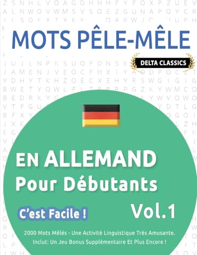MOTS PÊLE-MÊLE EN ALLEMAND POUR DÉBUTANTS - C'EST FACILE ! - VOL.1 - DELTA CLASSICS - 2000 MOTS MÊLÉS - UNE ACTIVITÉ LINGUISTIQUE TRÈS AMUSANTE - INCLUT: UN JEU BONUS SUPPLÉMENTAIRE ET PLUS ENCORE ! MOTS PÊLE-MÊLE EN ALLEMAND POUR DÉBUTANTS - C'EST FACILE ! - VOL.1 - DELTA CLASSICS - 2000 MOTS MÊLÉS - UNE ACTIVITÉ LINGUISTIQUE TRÈS AMUSANTE - INCLUT: UN JEU BONUS SUPPLÉMENTAIRE ET PLUS ENCORE ! von LINGUAS CLASSICS