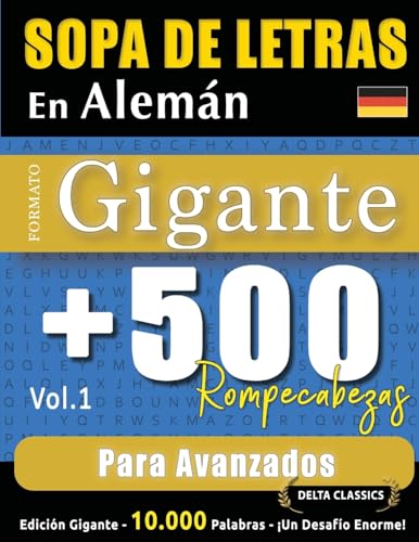 SOPA DE LETRAS EN ALEMÁN FORMATO GIGANTE: 500 ROMPECABEZAS PARA AVANZADOS - VOL.1 - DELTA CLASSICS - EDICIÓN GIGANTE - 10.000 PALABRAS - ¡UN DESAFÍO ENORME! SOPA DE LETRAS EN ALEMÁN FORMATO GIGANTE: 500 ROMPECABEZAS PARA AVANZADOS - VOL.1 - DELTA CLASSICS - EDICIÓN GIGANTE - 10.000 PALABRAS - ¡UN DESAFÍO ENORME! von LINGUAS CLASSICS
