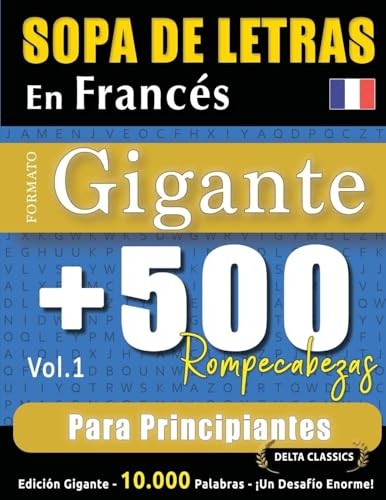 SOPA DE LETRAS EN FRANCÉS FORMATO GIGANTE: 500 ROMPECABEZAS PARA PRINCIPIANTES - VOL.1 - DELTA CLASSICS - EDICIÓN GIGANTE - 10.000 PALABRAS - ¡UN DESAFÍO ENORME! SOPA DE LETRAS EN FRANCÉS FORMATO GIGANTE: 500 ROMPECABEZAS PARA PRINCIPIANTES - VOL.1 - DELTA CLASSICS - EDICIÓN GIGANTE - 10.000 PALABRAS - ¡UN DESAFÍO ENORME! von LINGUAS CLASSICS