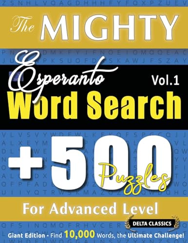 THE MIGHTY ESPERANTO WORD SEARCH - 500 PUZZLES FOR ADVANCED LEVEL - DELTA CLASSICS - GIANT EDITION - FIND 10,000 WORDS, THE ULTIMATE CHALLENGE! THE MIGHTY ESPERANTO WORD SEARCH - 500 PUZZLES FOR ADVANCED LEVEL - DELTA CLASSICS - GIANT EDITION - FIND 10,000 WORDS, THE ULTIMATE CHALLENGE! von LINGUAS CLASSICS