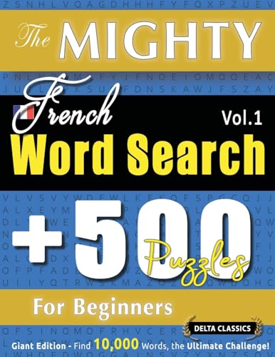 THE MIGHTY FRENCH WORD SEARCH - 500 PUZZLES FOR BEGINNERS - DELTA CLASSICS - GIANT EDITION - FIND 10,000 WORDS, THE ULTIMATE CHALLENGE! THE MIGHTY FRENCH WORD SEARCH - 500 PUZZLES FOR BEGINNERS - DELTA CLASSICS - GIANT EDITION - FIND 10,000 WORDS, THE ULTIMATE CHALLENGE! von LINGUAS CLASSICS