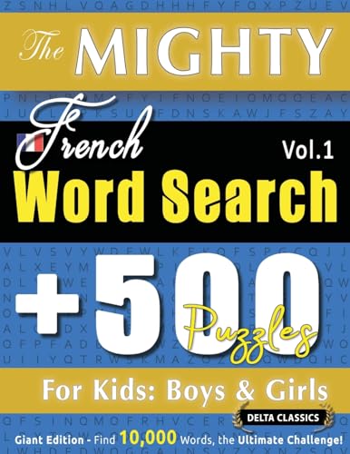 THE MIGHTY FRENCH WORD SEARCH - 500 PUZZLES FOR KIDS: BOYS & GIRLS - DELTA CLASSICS - GIANT EDITION - FIND 10,000 WORDS, THE ULTIMATE CHALLENGE! THE MIGHTY FRENCH WORD SEARCH - 500 PUZZLES FOR KIDS: BOYS & GIRLS - DELTA CLASSICS - GIANT EDITION - FIND 10,000 WORDS, THE ULTIMATE CHALLENGE! von LINGUAS CLASSICS