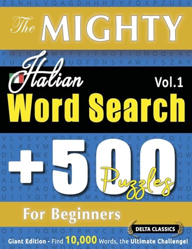 THE MIGHTY ITALIAN WORD SEARCH - 500 PUZZLES FOR BEGINNERS - DELTA CLASSICS - GIANT EDITION - FIND 10,000 WORDS, THE ULTIMATE CHALLENGE! THE MIGHTY ITALIAN WORD SEARCH - 500 PUZZLES FOR BEGINNERS - DELTA CLASSICS - GIANT EDITION - FIND 10,000 WORDS, THE ULTIMATE CHALLENGE! von LINGUAS CLASSICS