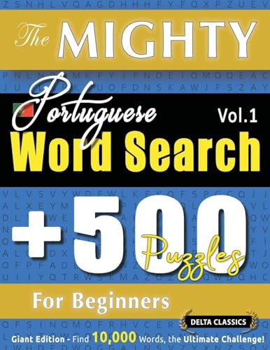 THE MIGHTY PORTUGUESE WORD SEARCH - 500 PUZZLES FOR BEGINNERS - DELTA CLASSICS - GIANT EDITION - FIND 10,000 WORDS, THE ULTIMATE CHALLENGE! THE MIGHTY PORTUGUESE WORD SEARCH - 500 PUZZLES FOR BEGINNERS - DELTA CLASSICS - GIANT EDITION - FIND 10,000 WORDS, THE ULTIMATE CHALLENGE! von LINGUAS CLASSICS