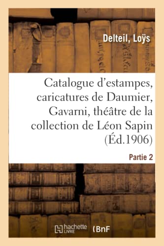 Catalogue d'estampes, caricatures de Daumier, Gavarni, théâtre, réunion sur la guerre de 1870: Et La Commune, Dessins de la Collection de Léon Sapin. Partie 2