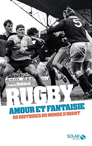 Rugby, amour et fantaisie: 50 histoires du monde d'avant von SOLAR