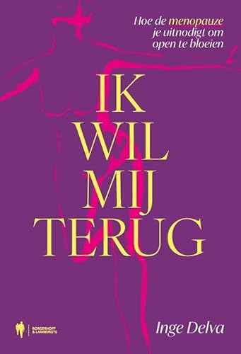Ik wil mij terug: Hoe de menopauze je uitnodigt om open te bloeien Ik wil mij terug: Hoe de menopauze je uitnodigt om open te bloeien von Borgerhoff & Lamberigts