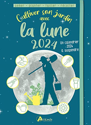 Cultiver son jardin avec la lune 2024: Avec un calendrier à suspendre