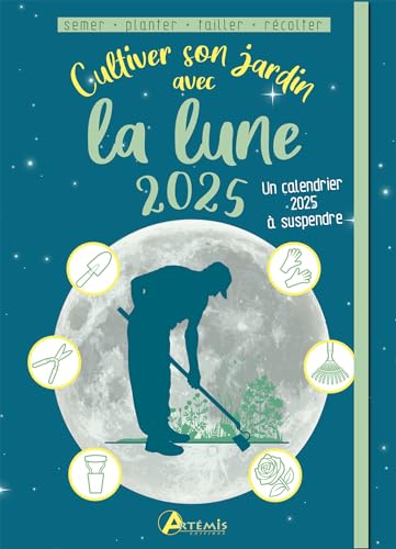 Cultiver son jardin avec la lune 2025: Avec 1 calendrier à suspendre