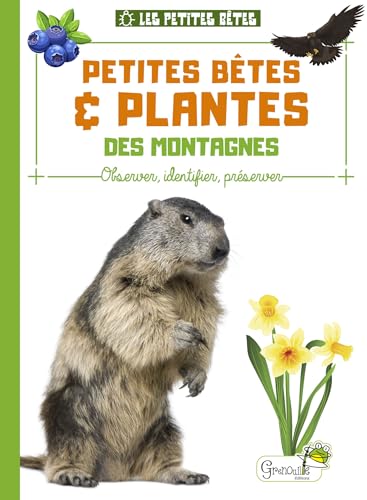 Petites bêtes et plantes des montagnes: Observer, identifier, préserver Petites bêtes et plantes des montagnes: Observer, identifier, préserver von GRENOUILLE