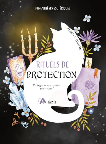 Rituels de protection: Protégez ce qui compte pour vous ! von ARTEMIS