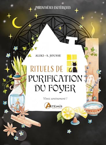 Rituels de purification du foyer: Vivez sereinement ! von ARTEMIS