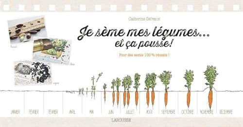 Je sème mes légumes... et ça pousse !: Pour des semis 100 % réussis ! von Larousse