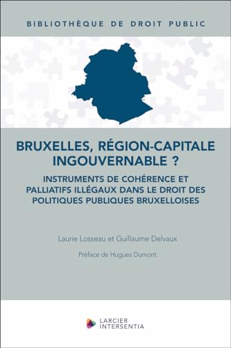 Bruxelles, région-capitale ingouvernable ? - Instruments de cohérence et palliatifs illégaux dans le von LARCIER