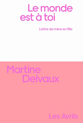 Le Monde est à toi: Lettre de mère en fille von LES AVRILS