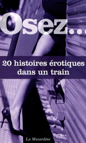 Osez 20 histoires érotiques dans un train von LA MUSARDINE