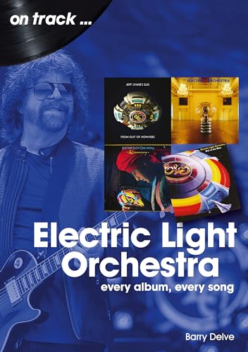 Electric Light Orchestra: Every Album, Every Song (On Track) von Sonicbond Publishing